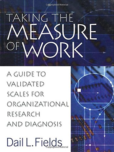Taking The Measure Of Work A Guide To Validated Scales For Organizational Research And Diagnosis Dail L Fields