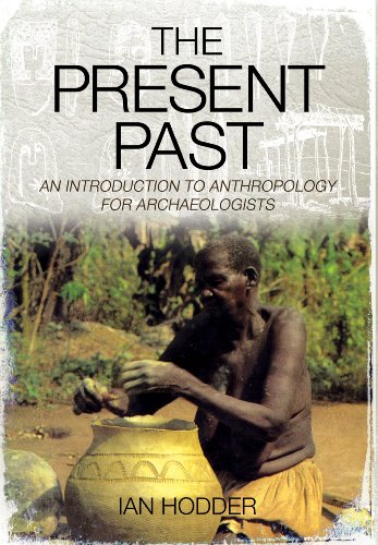 The Present Past An Introduction To Anthropology For Archaeologists 2nd Revised Edition Ian Hodder