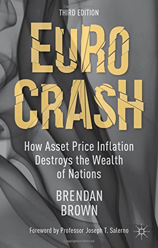 Euro Crash How Asset Price Inflation Destroys The Wealth Of Nations Third Revised Edition Brendan Brown