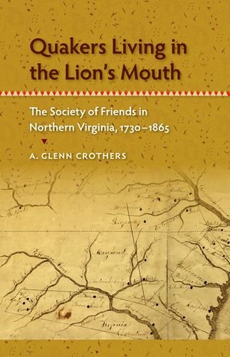 Quakers Living In The Lions Mouth The Society Of Friends In Northern Virginia 17301865 A Glenn Crothers