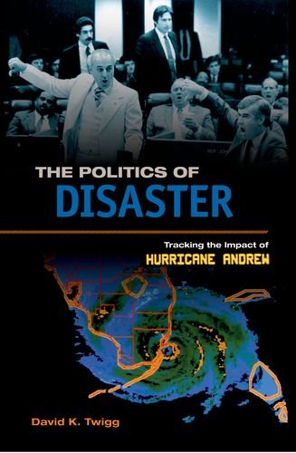 The Politics Of Disaster Tracking The Impact Of Hurricane Andrew David K Twigg