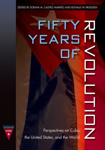 Fifty Years Of Revolution Perspectives On Cuba The United States And The World First Edition Soraya M Castro Mario