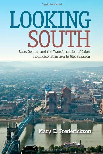 Looking South Race Gender And The Transformation Of Labor From Reconstruction To Globalization Mary E Frederickson