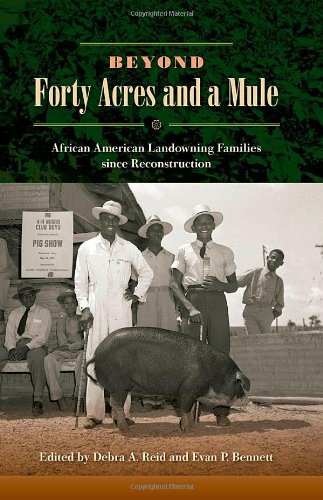 Beyond Forty Acres And A Mule African American Landowning Families Since Reconstruction Debra A Reid