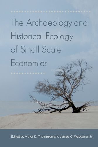 The Archaeology And Historical Ecology Of Small Scale Economies Victor D Thompson