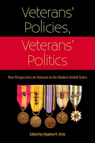 Veterans Policies Veterans Politics New Perspectives On Veterans In The Modern United States First Edition Stephen R Ortiz