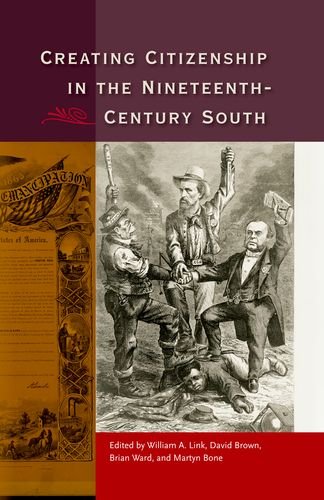 Creating Citizenship In The Nineteenthcentury South William A Link
