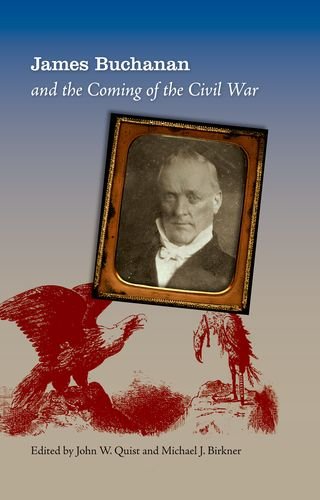 James Buchanan And The Coming Of The Civil War John Quist Michael J Birkner