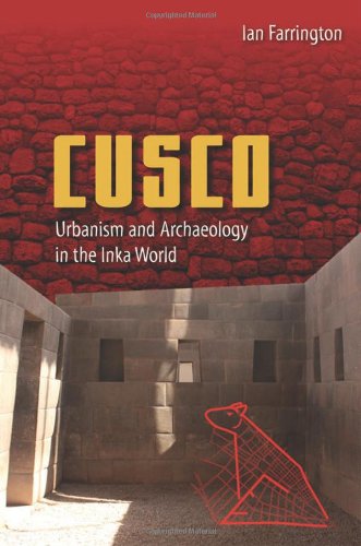 Cuzco Urbanism And Archaeology In The Inka World Ian Farrington