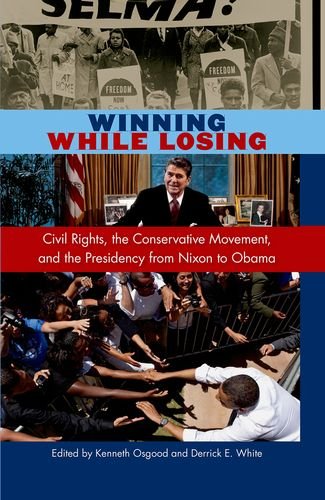 Winning While Losing Civil Rights The Conservative Movement And The Presidency From Nixon To Obama Kenneth Osgood