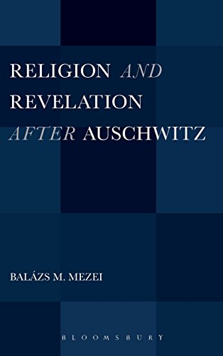 Religion And Revelation After Auschwitz Balzs M Mezei