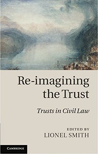 Reimagining The Trust Trusts In Civil Law 1st Edition Lionel Smith