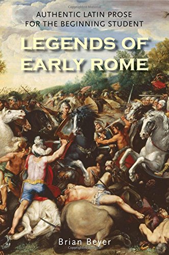 Legends Of Early Rome Authentic Latin Prose For The Beginning Student Brian Beyer