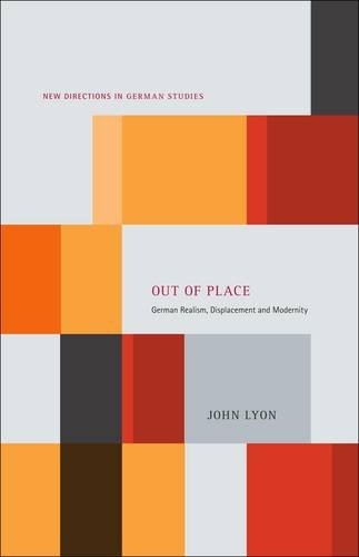 Out Of Place German Realism Displacement And Modernity John Lyon