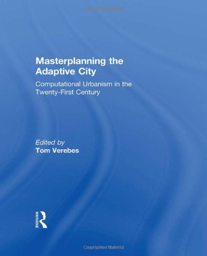 Masterplanning The Adaptive City Computational Urbanism In The Twentyfirst Century 1st Edition Tom Verebes
