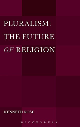 Pluralism The Future Of Religion Kenneth Rose