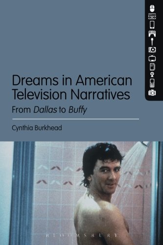 Dreams In American Television Narratives From Dallas To Buffy Cynthia Burkhead