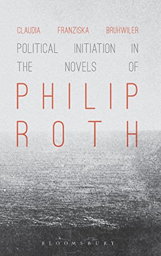 Political Initiation In The Novels Of Philip Roth Claudia Franziska Brhwiler