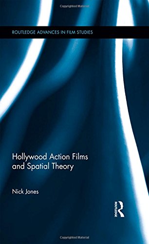 Hollywood Action Films And Spatial Theory Nick Jones