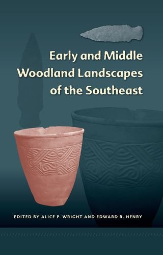 Early And Middle Woodland Landscapes Of The Southeast Alice P Wright