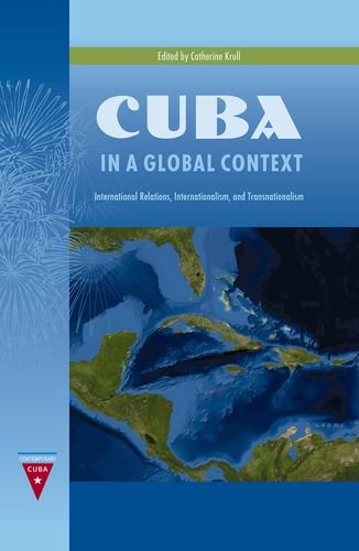 Cuba In A Global Context International Relations Internationalism And Transnationalism Catherine Krull