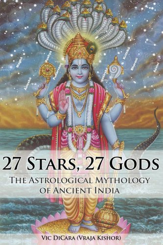 27 Stars 27 Gods The Astrological Mythology Of Ancient India 101 Vic Dicara