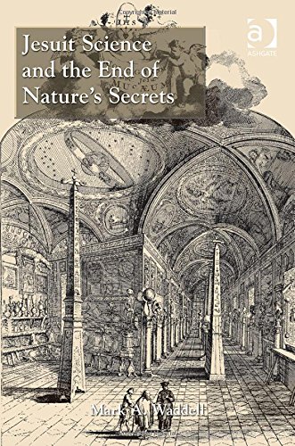 Jesuit Science And The End Of Natures Secrets New Edition Mark A Waddell