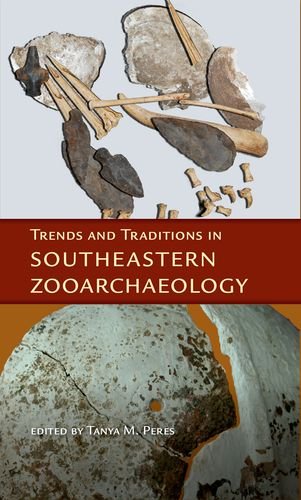 Trends And Traditions In Southeastern Zooarchaeology 1st Edition Tanya M Peres