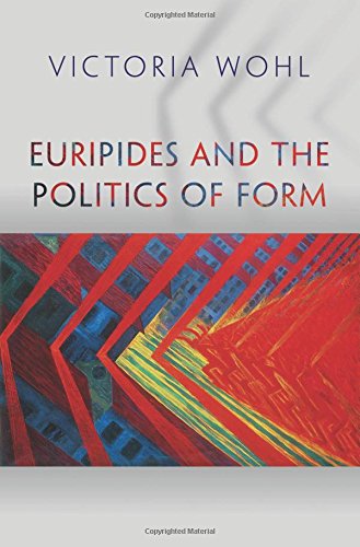Euripides And The Politics Of Form Victoria Wohl