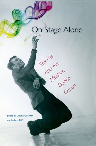 On Stage Alone Soloists And The Modern Dance Canon Claudia Gitelman