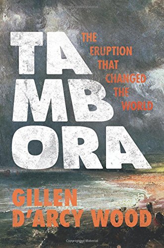 Tambora The Eruption That Changed The World First Edition Gillen Darcy Wood