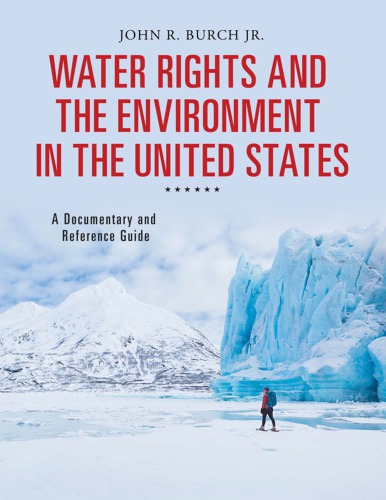 Water Rights And The Environment In The United States A Documentary And Reference Guide Burch