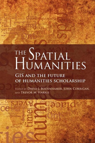 The Spatial Humanities Gis And The Future Of Humanities Scholarship Bodenhamer