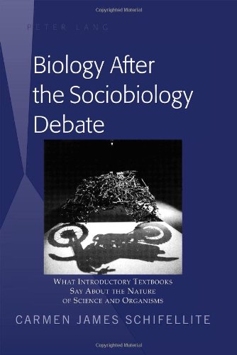 Biology After The Sociobiology Debate What Introductory Textbooks Say About The Nature Of Science And Organisms First Printing Carmen James Schifellite