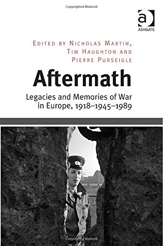 Aftermath Legacies And Memories Of War In Europe 191819451989 New Edition Nicholas Martin