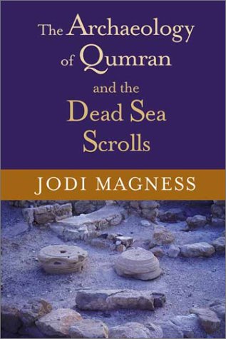 The Archaeology Of Qumran And The Dead Sea Scrolls Jodi Magness