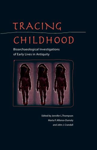 Tracing Childhood Bioarchaeological Investigations Of Early Lives In Antiquity 1st Edition Jennifer L Thompson