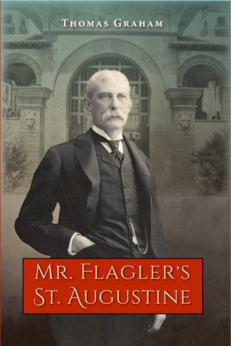 Mr Flaglers St Augustine 1st Edition Thomas Graham