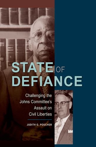 State Of Defiance Challenging The Johns Committees Assault On Civil Liberties 1st Edition Judith G Poucher