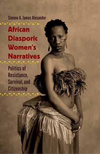 African Diasporic Womens Narratives Politics Of Resistance Survival And Citizenship 1st Edition Simone A James Alexander