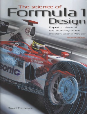 The Science Of Formula 1 Design Expert Analysis Of The Anatomy Of The Modern Grand Prix Car 2nd Edition David Tremayne