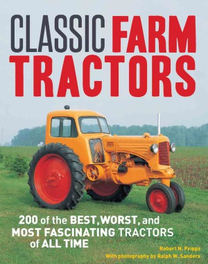 Classic Farm Tractors 200 Of The Best Worst And Most Fascinating Tractors Of All Time Pripps Rn