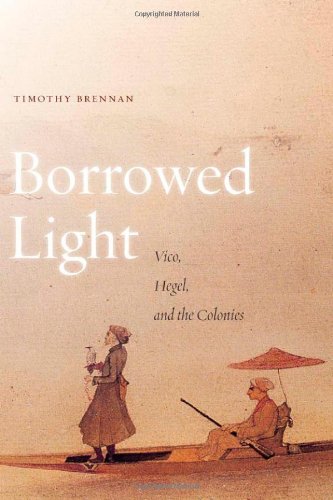 Borrowed Light Vico Hegel And The Colonies Timothy Brennan
