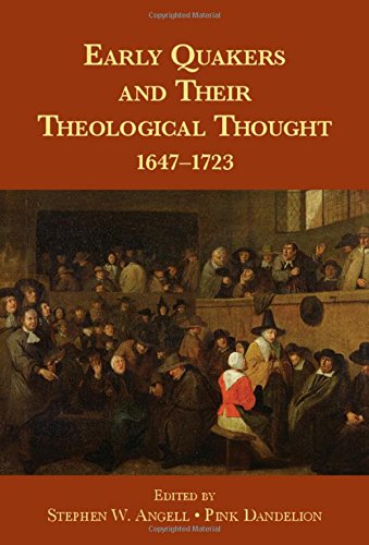 Early Quakers And Their Theological Thought 16471723 Stephen W Angell