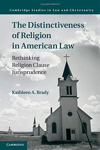 The Distinctiveness Of Religion In American Law Rethinking Religion Clause Jurisprudence Kathleen A Brady