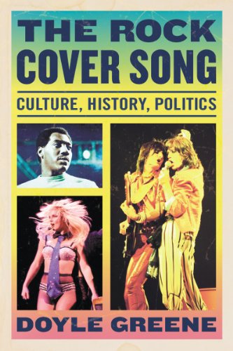The Rock Cover Song Culture History Politics Doyle Greene