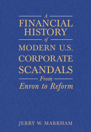 A Financial History Of Modern Us Corporate Scandals From Enron To Reform Jerry Wmarkham