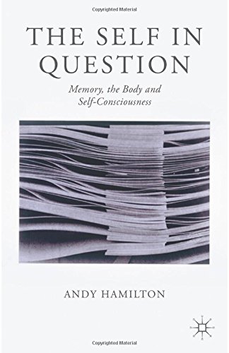 The Self In Question Memory The Body And Selfconsciousness Andy Hamilton