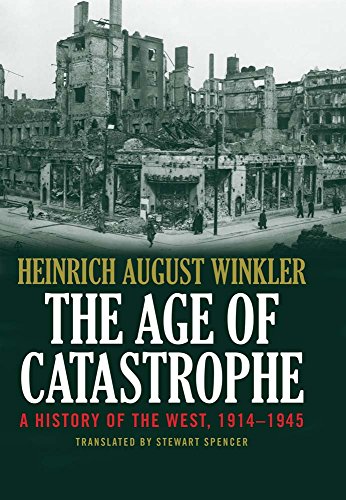 The Age Of Catastrophe A History Of The West 19141945 Heinrich August Winkler