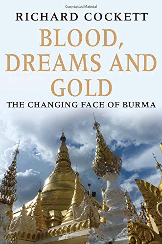 Blood Dreams And Gold The Changing Face Of Burma Richard Cockett Cockett